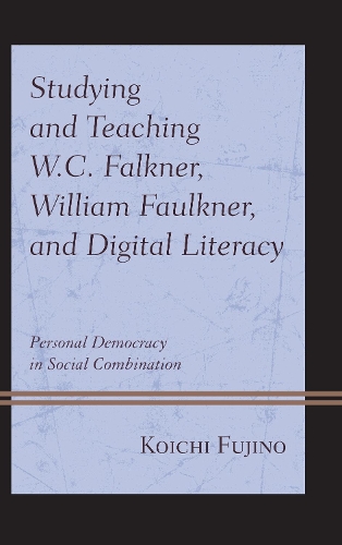 Бумажная книга «Studying and Teaching W.C. Falkner, William Faulkner, and Digital Literacy: Personal Democracy in Social Combination», автор Коити Фудзино - фото №1