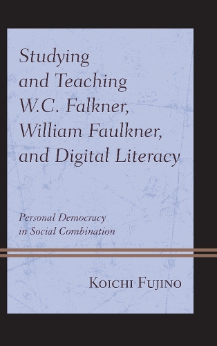Бумажная книга «Studying and Teaching W.C. Falkner, William Faulkner, and Digital Literacy: Personal Democracy in Social Combination», автор Коити Фудзино - фото №1