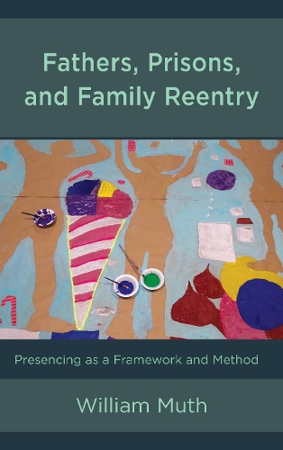 Паперова книга «Fathers, Prisons, and Family Reentry: Presencing as a Framework and Method», автор Вільям Мут - фото №1