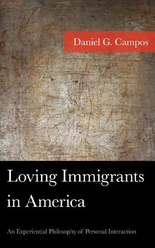 Бумажная книга «Loving Immigrants in America: An Experiential Philosophy of Personal Interaction», автор Даниэль Кампос - фото №1