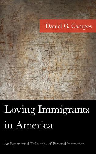 Бумажная книга «Loving Immigrants in America: An Experiential Philosophy of Personal Interaction», автор Даниэль Кампос - фото №1