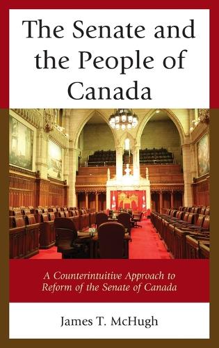 Бумажная книга «The Senate and the People of Canada: A Counterintuitive Approach to Reform of the Senate of Canada», автор Джеймс Т. Макхью - фото №1