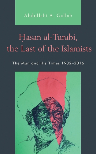 Бумажная книга «Hasan al-Turabi, the Last of the Islamists: The Man and His Times 1932–2016», автор Абдуллахи А. Галлаб - фото №1