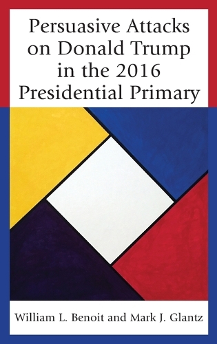 Паперова книга «Persuasive Attacks on Donald Trump in the 2016 Presidential Primary», авторів Марк Дж. Гланц, Вільям Л. Бенуа - фото №1