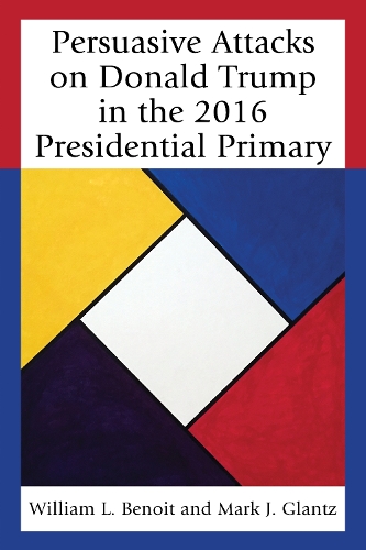 Бумажная книга «Persuasive Attacks on Donald Trump in the 2016 Presidential Primary», авторов Марк Дж. Гланц, Уильям Л. Бенуа - фото №1