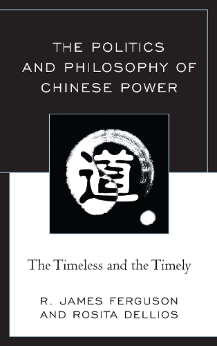 Бумажная книга «The Politics and Philosophy of Chinese Power: The Timeless and the Timely», авторов Р. Джеймс Фергюсон, Розита Деллиос - фото №1