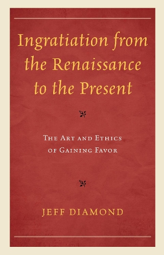 Бумажная книга «Ingratiation from the Renaissance to the Present: The Art and Ethics of Gaining Favor», автор Джефф Даймонд - фото №1