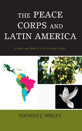 Бумажная книга «The Peace Corps and Latin America: In the Last Mile of U.S. Foreign Policy», автор Томас Дж. Нисли - фото №1