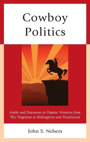Бумажная книга «Cowboy Politics: Myths and Discourses in Popular Westerns from The Virginian to Unforgiven and Deadwood», автор Джон С. Нельсон - фото №1