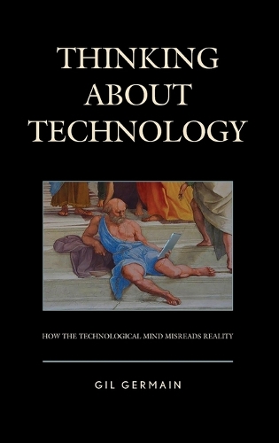 Бумажная книга «Thinking about Technology: How the Technological Mind Misreads Reality», автор Гил Жермен - фото №1