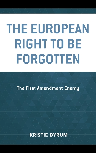 Бумажная книга «The European Right to Be Forgotten: The First Amendment Enemy», автор Кристи Байрум - фото №1