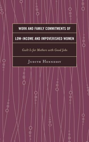 Бумажная книга «Work and Family Commitments of Low-Income and Impoverished Women: Guilt Is for Mothers with Good Jobs», автор Джудит Хеннесси - фото №1