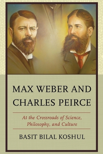 Бумажная книга «Max Weber and Charles Peirce: At the Crossroads of Science, Philosophy, and Culture», автор Басит Билал Кошул - фото №1