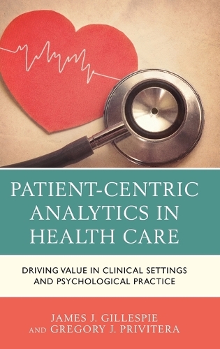 Паперова книга «Patient-Centric Analytics in Health Care: Driving Value in Clinical Settings and Psychological Practice», авторів Грегорі Дж. Привітера, Джеймс Дж. Гіллеспі - фото №1