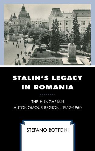 Бумажная книга «Stalin's Legacy in Romania: The Hungarian Autonomous Region, 1952–1960», автор Стефано Боттони - фото №1