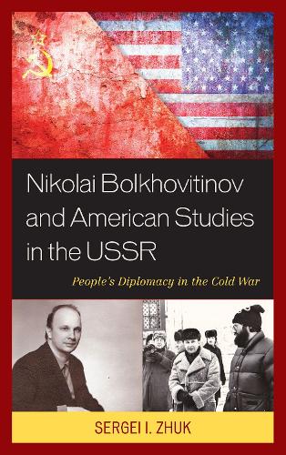 Бумажная книга «Nikolai Bolkhovitinov and American Studies in the USSR: People's Diplomacy in the Cold War», автор Сергей И. Жук - фото №1