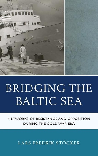 Бумажная книга «Bridging the Baltic Sea: Networks of Resistance and Opposition during the Cold War Era», автор Ларс Фредрик Стёкер - фото №1