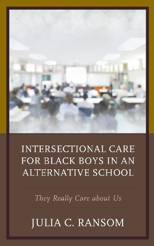 Бумажная книга «Intersectional Care for Black Boys in an Alternative School: They Really Care about Us», автор Джулия К. Рэнсом - фото №1