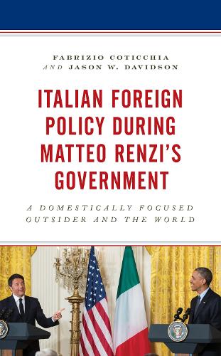 Бумажная книга «Italian Foreign Policy during Matteo Renzi's Government: A Domestically Focused Outsider and the World», авторов Фабрицио Котиччиа, Джейсон В. Дэвидсон - фото №1