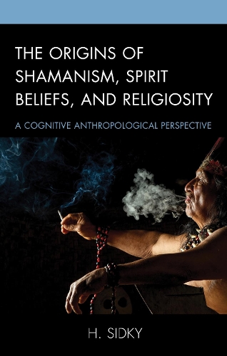 Бумажная книга «The Origins of Shamanism, Spirit Beliefs, and Religiosity: A Cognitive Anthropological Perspective», автор Х. Сидки - фото №1