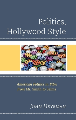 Бумажная книга «Politics, Hollywood Style: American Politics in Film from Mr. Smith to Selma», автор Джон Хейрман - фото №1