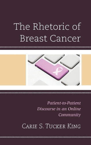 Паперова книга «The Rhetoric of Breast Cancer: Patient-to-Patient Discourse in an Online Community», автор Кері С. Такер Кінг - фото №1