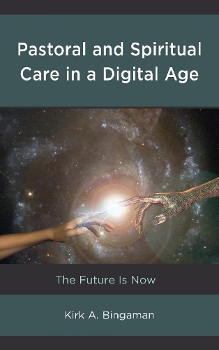 Бумажная книга «Pastoral and Spiritual Care in a Digital Age: The Future Is Now», автор Кирк А. Бингаман - фото №1