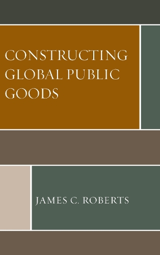 Бумажная книга «Constructing Global Public Goods», автор Джеймс К. Робертс - фото №1