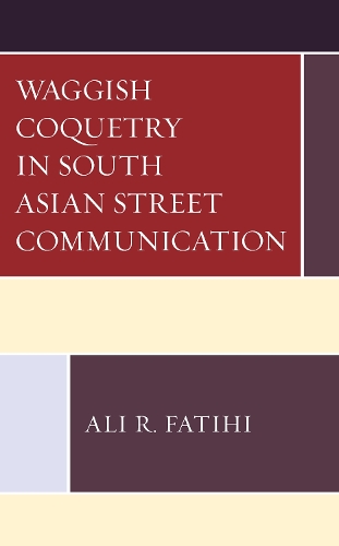 Паперова книга «Waggish Coquetry in South Asian Street Communication», автор Алі Р. Фатіхі - фото №1
