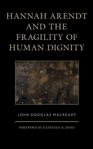 Бумажная книга «Hannah Arendt and the Fragility of Human Dignity», автор Джон Дуглас Макриди - фото №1