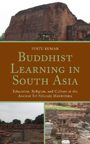 Бумажная книга «Buddhist Learning in South Asia: Education, Religion, and Culture at the Ancient Sri Nalanda Mahavihara», автор Пинту Кумар - фото №1