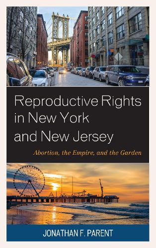 Бумажная книга «Reproductive Rights in New York and New Jersey: Abortion, the Empire, and the Garden», автор Джонатан Ф. Парент - фото №1