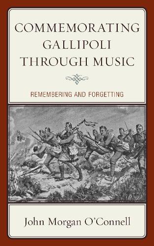 Бумажная книга «Commemorating Gallipoli through Music: Remembering and Forgetting», автор Джон Морган О'Коннелл - фото №1