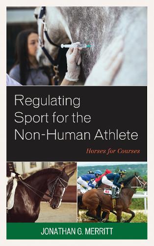 Паперова книга «Regulating Sport for the Non-Human Athlete: Horses for Courses», автор Джонатан Г. Меррітт - фото №1
