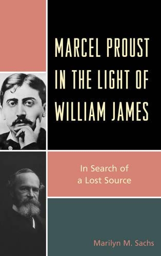 Бумажная книга «Marcel Proust in the Light of William James: In Search of a Lost Source», автор Мэрилин М. Сакс - фото №1