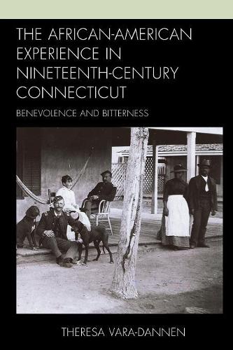 Бумажная книга «The African-American Experience in Nineteenth-Century Connecticut: Benevolence and Bitterness», автор Тереза Вара-Даннен - фото №1
