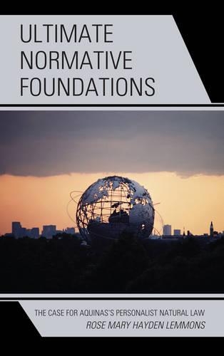 Паперова книга «Ultimate Normative Foundations: The Case for Aquinas's Personalist Natural Law», автор Р. Мері Хейден Леммонс - фото №1