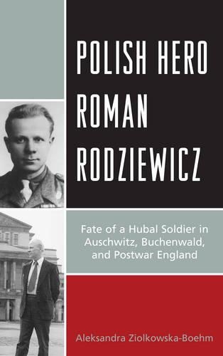 Бумажная книга «Polish Hero Roman Rodziewicz: Fate of a Hubal Soldier in Auschwitz, Buchenwald, and Postwar England», автор Александра Циолковска-Боэм - фото №1