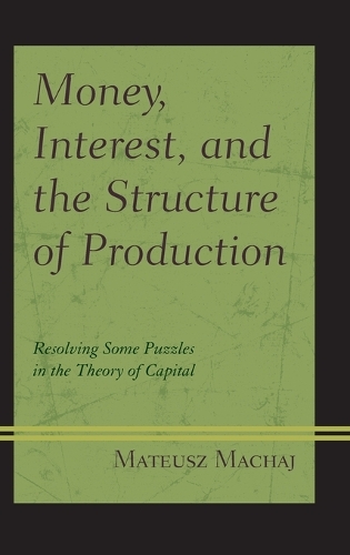 Бумажная книга «Money, Interest, and the Structure of Production: Resolving Some Puzzles in the Theory of Capital», автор Матеуш Махай - фото №1
