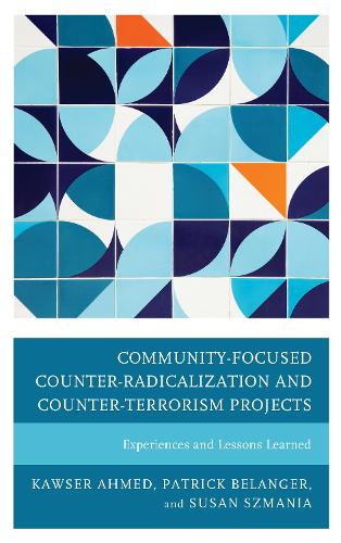Бумажная книга «Community-Focused Counter-Radicalization and Counter-Terrorism Projects: Experiences and Lessons Learned», авторов Каузер Ахмед, Патрик Беланже, Сьюзан Шмания - фото №1