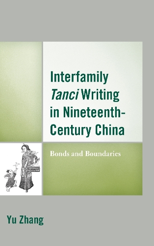 Бумажная книга «Interfamily Tanci Writing in Nineteenth-Century China: Bonds and Boundaries», автор Юй Чжан - фото №1