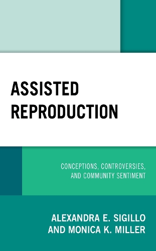 Бумажная книга «Assisted Reproduction: Conceptions, Controversies, and Community Sentiment», авторов Александра Э. Сигилло, Моника К. Миллер - фото №1