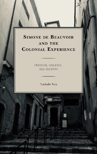 Бумажная книга «Simone de Beauvoir and the Colonial Experience: Freedom, Violence, and Identity», автор Натали Нья - фото №1