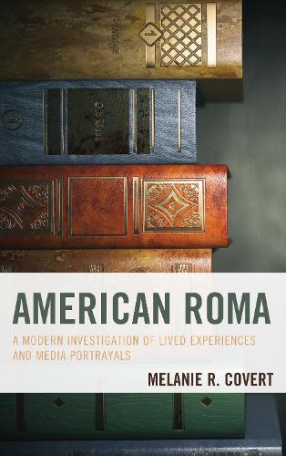 Бумажная книга «American Roma: A Modern Investigation of Lived Experiences and Media Portrayals», автор Мелани Р. Коверт - фото №1