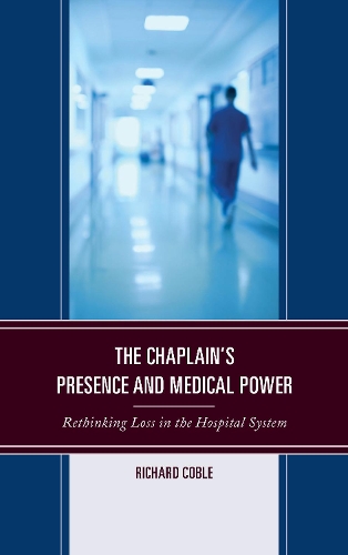 Бумажная книга «The Chaplain's Presence and Medical Power: Rethinking Loss in the Hospital System», автор Ричард Кобл - фото №1