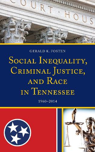 Бумажная книга «Social Inequality, Criminal Justice, and Race in Tennessee: 1960–2014», автор Джеральд К. Фостен - фото №1