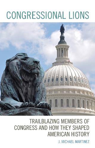 Бумажная книга «Congressional Lions: Trailblazing Members of Congress and How They Shaped American History», автор Дж. Майкл Мартинес - фото №1