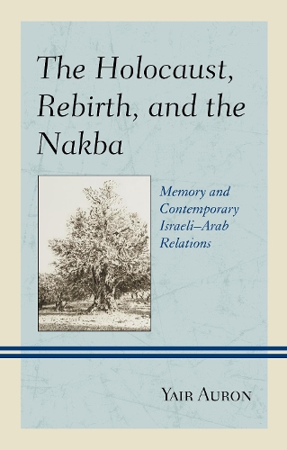 Бумажная книга «The Holocaust, Rebirth, and the Nakba: Memory and Contemporary Israeli–Arab Relations», автор Яир Аурон - фото №1