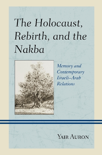 Бумажная книга «The Holocaust, Rebirth, and the Nakba: Memory and Contemporary Israeli–Arab Relations», автор Яир Аурон - фото №1