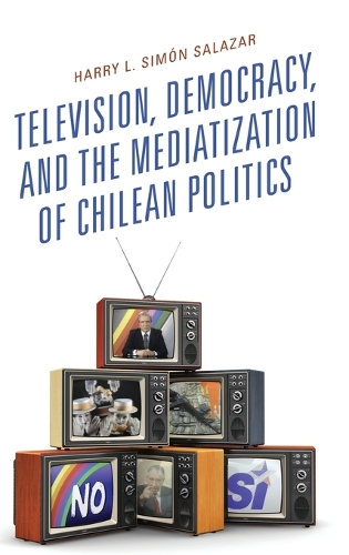 Паперова книга «Television, Democracy, and the Mediatization of Chilean Politics», автор Гаррі Л. Сімон Салазар - фото №1